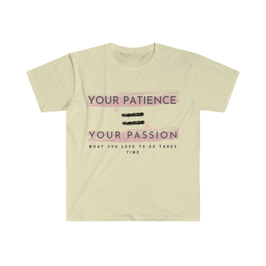 Your Patience equals Your Passion Unisex Softstyle T-Shirt